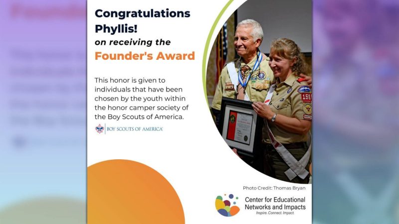 Congratulations Phyllis! on receiving the Founder's Award.   This honor is given to individuals that have been chosen by the youth within the honor camper society of the Boy Scouts of America. 